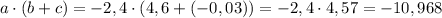 a\cdot(b+c) = -2,4\cdot(4,6+(-0,03))=-2,4\cdot4,57=-10,968