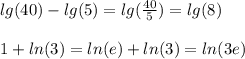 lg(40)-lg(5)=lg(\frac{40}{5}) = lg(8)\\\\1+ln(3)=ln(e) + ln(3)=ln(3e)