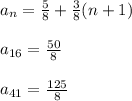 a_n = \frac{5}{8} +\frac{3}{8}(n+1)\\\\a_{16} = \frac{50}{8}\\\\a_{41} = \frac{125}{8}