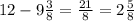 12 - 9 \frac{3}{8} = \frac{21}{8} = 2 \frac{5}{8}