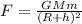 F=\frac{GMm}{(R+h)^{2} }
