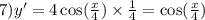 7)y' = 4 \cos( \frac{x}{4} ) \times \frac{1}{4} = \cos( \frac{x}{4} )