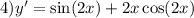 4)y' = \sin(2x) + 2x \cos(2x)