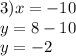 3)x = - 10 \\ y = 8 - 10 \\ y = - 2