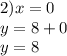 2)x = 0 \\ y = 8 + 0 \\ y = 8