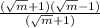 \frac{( \sqrt{m} + 1)( \sqrt{m} - 1)}{( \sqrt{m} + 1)}