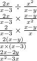 \frac{2x}{x - 3} \div \frac{x {}^{2} }{x - y} \\ \frac{2x}{x - 3} \times \frac{x - y}{x {}^{2} } \\ \frac{2}{x - 3} \times \frac{x - y}{x} \\ \frac{2(x - y)}{x \times (x - 3)} \\ \frac{2x - 2y}{x {}^{2} - 3x }
