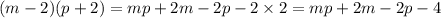 (m - 2)(p + 2) = mp + 2m - 2p - 2 \times 2 = mp + 2m - 2p - 4