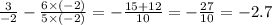 \frac{3}{ - 2} - \frac{6 \times ( - 2)}{5 \times ( - 2)} = - \frac{15 + 12}{10} = - \frac{27}{10} = - 2.7