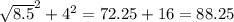 \sqrt{8.5 }^2 + 4 ^{2} } = 72.25 + 16 = 88.25