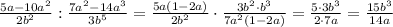 \frac{5a-10a^2}{2b^2}:\frac{7a^2-14a^3}{3b^5} = \frac{5a(1-2a)}{2b^2}\cdot\frac{3b^2\cdot b^3}{7a^2(1-2a)} = \frac{5\cdot3b^3}{2\cdot7a} =\frac{15b^3}{14a}