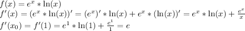f(x) = e^x *\ln(x)\\f'(x) = (e^x *\ln(x))' = (e^x)'*\ln(x) + e^x*(\ln(x))' = e^x*\ln(x) + \frac{e^x}{x}\\f'(x_0) = f'(1) = e^1*\ln(1) + \frac{e^1}{1} = e