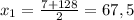 x_1 = \frac{7+128}{2} = 67,5