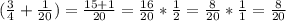 (\frac{3}{4} + \frac{1}{20}) = \frac{15+1}{20} = \frac{16}{20} * \frac{1}{2} = \frac{8}{20} * \frac{1}{1} = \frac{8}{20}
