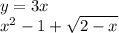 y = 3 x \\ x {}^{2} - 1 + \sqrt{2 - x}