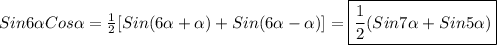 Sin6\alpha Cos\alpha= \frac{1}{2}[Sin(6\alpha+\alpha)+Sin(6\alpha-\alpha)]=\boxed{\frac{1}{2}(Sin7\alpha+Sin5\alpha)}