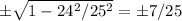\pm\sqrt{1-24^2/25^2}=\pm7/25
