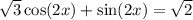 \sqrt{3} \cos(2x) + \sin(2x) = \sqrt{2}