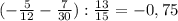 (-\frac{5}{12} - \frac{7}{30}) : \frac{13}{15} = -0,75