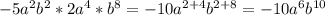 -5a^2b^2 * 2a^4 * b^8 = -10a^{2+4}b^{2+8} = -10a^6b^{10}