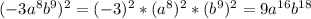(-3a^8b^9)^2 = (-3)^2*(a^8)^2*(b^9)^2 = 9a^{16}b^{18}