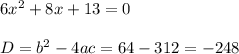 6x^2+8x+13 = 0\\\\D=b^2-4ac=64-312 = -248