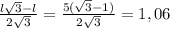 \frac{l\sqrt{3}-l }{2\sqrt{3} } = \frac{5(\sqrt{3}-1)}{2\sqrt{3} } =1,06