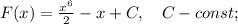 F(x)=\frac{x^{6}}{2}-x+C, \quad C-const;