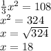 \frac{1}{3}x^{2} =108\\x^{2} =324\\x=\sqrt{324} \\x=18