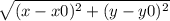\sqrt{(x-x0)^{2}+(y-y0)^{2} }