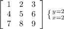 \left[\begin{array}{ccc}1&2&3\\4&5&6\\7&8&9\end{array}\right] \left \{ {{y=2} \atop {x=2}} \rig