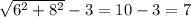 \sqrt{6^2+8^2}-3=10-3=7