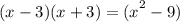 (x - 3)(x + 3) = { ({x} }^{2} - 9)
