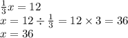 \frac{1}{3} x = 12 \\ x = 12 \div \frac{1}{3} = 12 \times 3 = 36 \\ x = 36