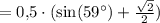 = 0{,}5\cdot(\sin(59^\circ) + \frac{\sqrt{2}}{2})