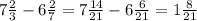 7\frac{2}{3} -6\frac{2}{7} =7\frac{14}{21} -6\frac{6}{21} =1\frac{8}{21}
