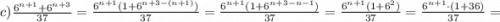 c) \frac{6^{n+1}+6^{n+3}}{37}=\frac{6^{n+1}(1+6^{n+3-(n+1)})}{37}=\frac{6^{n+1}(1+6^{n+3-n-1})}{37}=\frac{6^{n+1}(1+6^{2})}{37}=\frac{6^{n+1} \cdot (1+36)}{37}=