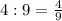 4 : 9 =\frac{4}{9}