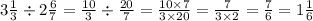 3 \frac{1}{3} \div 2 \frac{6}{7} = \frac{10}{3} \div \frac{20}{7} = \frac{10 \times 7}{3 \times 20} = \frac{7}{3 \times 2} = \frac{7}{6} = 1 \frac{1}{6}