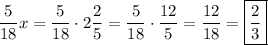 \displaystyle \frac{5}{{18}}x=\frac{5}{{18}}\cdot2\frac{2}{5}=\frac{5}{{18}}\cdot\frac{{12}}{5}=\frac{{12}}{{18}}=\boxed{\frac{2}{3}}