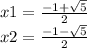 x1 = \frac{ - 1 + \sqrt{5} }{2} \\ x2 = \frac{ - 1 - \sqrt{5} }{2}