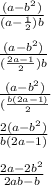 \frac{(a-b^2)}{(a-\frac{1}{2} )b} \\\\\frac{(a-b^2)}{(\frac{2a-1}{2} )b}\\\\\frac{(a-b^2)}{(\frac{b(2a-1)}{2} }\\\\\frac{2(a-b^2)}{b(2a-1)} }\\\\\frac{2a-2b^2}{2ab-b}