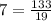 7 = \frac{133}{19}