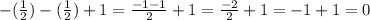 -(\frac{1}{2}) -(\frac{1}{2})+1=\frac{-1-1}{2}+1=\frac{-2}{2}+1=-1+1=0