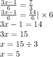 \frac{3x - 1}{6} = \frac{7}{3} \\ \frac{3x - 1}{6} = \frac{14}{6} | \times 6 \\ 3x - 1 = 14 \\ 3x = 15 \\ x = 15 \div 3 \\ x = 5