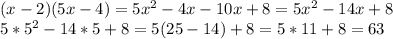(x-2) (5x-4) =5x^2-4x-10x+8=5x^2-14x+8\\5*5^2-14*5+8=5(25-14)+8=5*11+8=63