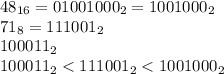 48_{16} =01001000 _2 = 1001000_2 \\ 71_8 = 111001_2 \\ 100011 _2 \\ 100011 _2 < 111001_2 < 1001000_2