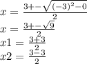 x=\frac{3+-\sqrt{(-3)^{2} -0} }{2}\\x=\frac{3+-\sqrt{9} }{2} \\x1=\frac{3+3}{2}\\x2=\frac{3-3}{2}