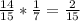 \frac{14}{15} * \frac{1}{7} = \frac{2}{15}