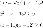 1)y=\sqrt{x^{2}+x-132 }\\\\x^{2}+x-132\geq 0\\\\(x-11)(x+12)\geq0